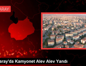 Aksaray’da Kamyonet Alev Alev Yandı